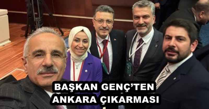 BAŞKAN GENÇ’TEN ANKARA ÇIKARMASI