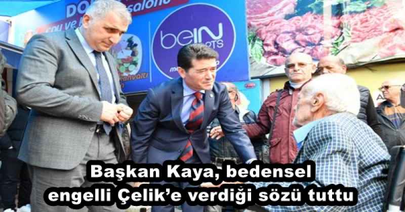 Başkan Kaya, bedensel engelli Çelik’e verdiği sözü tuttu