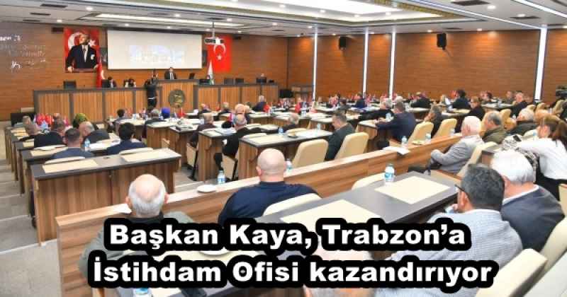 Başkan Kaya, Trabzon’a İstihdam Ofisi kazandırıyor