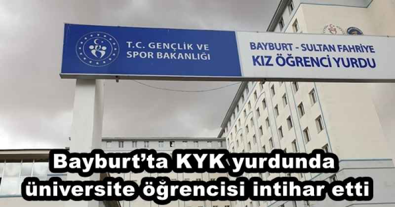 Bayburt’ta KYK yurdunda üniversite öğrencisi intihar etti