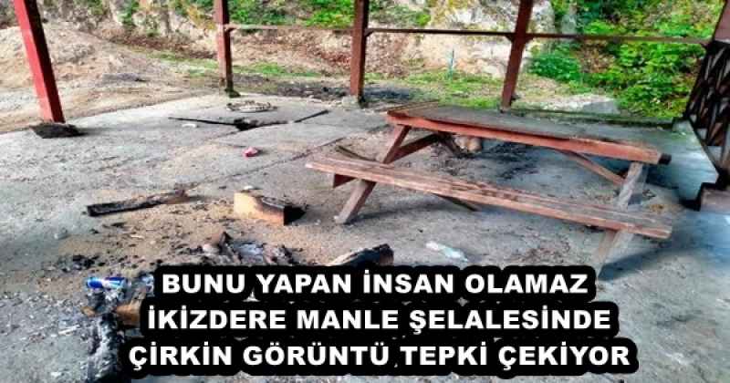 BUNU YAPAN İNSAN OLAMAZ İKİZDERE MANLE ŞELALESİNDE ÇİRKİN GÖRÜNTÜ TEPKİ ÇEKİYOR