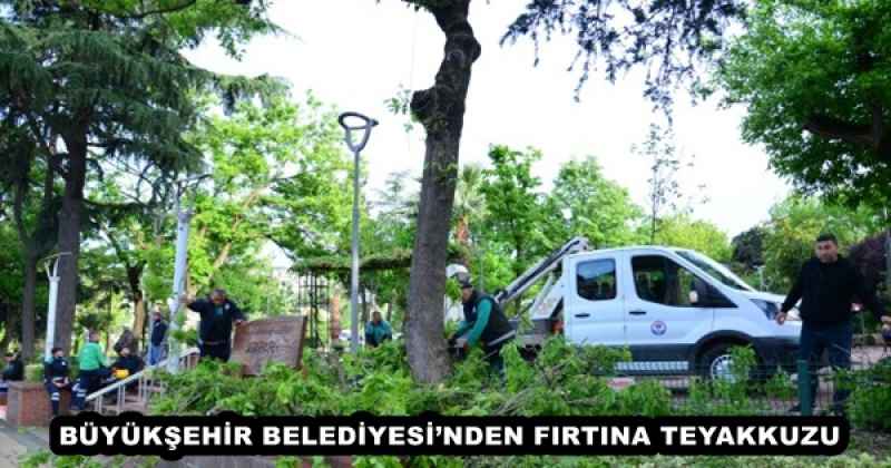 BÜYÜKŞEHİR BELEDİYESİ’NDEN FIRTINA TEYAKKUZU