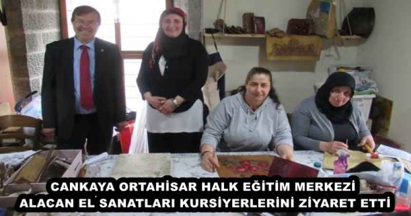 CANKAYA ORTAHİSAR HALK EĞİTİM MERKEZİ ALACAN EL SANATLARI KURSİYERLERİNİ ZİYARET ETTİ