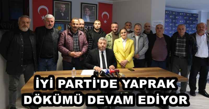 İYİ PARTİ'DE YAPRAK  DÖKÜMÜ DEVAM EDİYOR