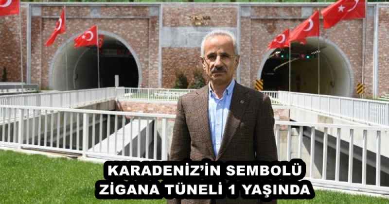 KARADENİZ’İN SEMBOLÜ ZİGANA TÜNELİ 1 YAŞINDA