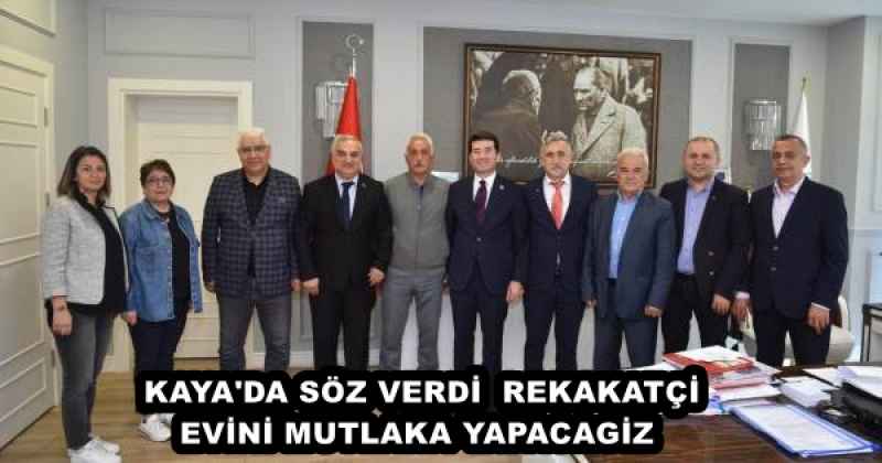 KAYA'DA SÖZ VERDİ REKAKATÇİ EVİNİ MUTLAKA YAPACAGİZ