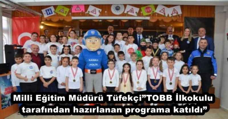 Milli Eğitim Müdürü Tüfekçi”TOBB İlkokulu tarafından hazırlanan programa katıldı”