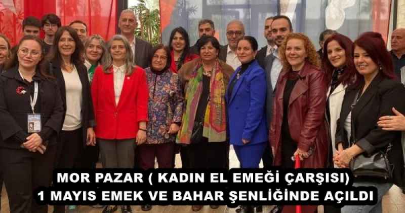 MOR PAZAR ( KADIN EL EMEĞİ ÇARŞISI) 1 MAYIS EMEK VE BAHAR ŞENLİĞİNDE AÇILDI