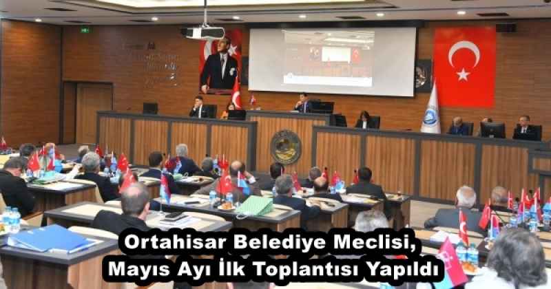 Ortahisar Belediye Meclisi, Mayıs Ayı İlk Toplantısı Yapıldı