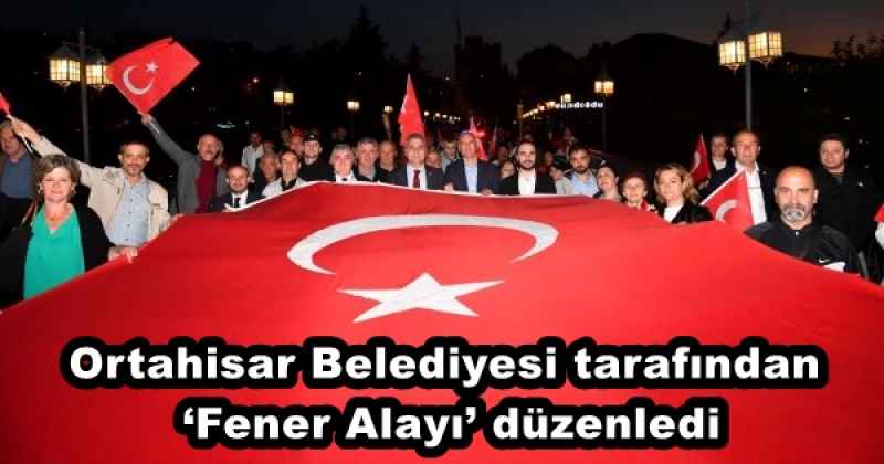 Ortahisar Belediyesi tarafından, ‘Fener Alayı’ düzenledi