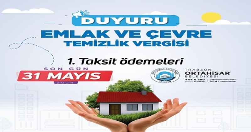ORTAHİSAR BELEDİYESİ’NDEN VERGİ HATIRLATMASI EMLAK VE ÇEVRE TEMİZLİK VERGİSİ'NDE SON GÜN, 31 MAYIS
