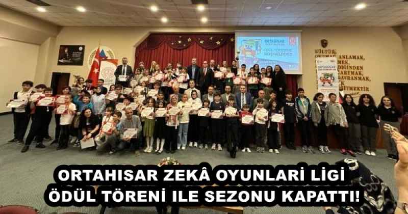 ORTAHISAR ZEKÂ OYUNLARİ LİGİ ÖDÜL TÖRENİ ILE SEZONU KAPATTI!