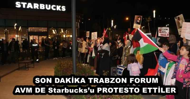 SON DAKİKA TRABZON FORUM AVM DE Starbucks’u PROTESTO ETTİLER 