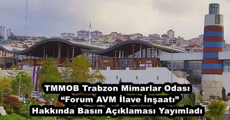 TMMOB Trabzon Mimarlar Odası “Forum AVM İlave İnşaatı” Hakkında Basın Açıklaması Yayımladı