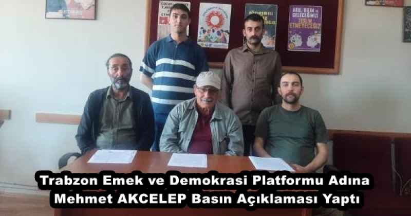 Trabzon Emek ve Demokrasi Platformu Adına  Mehmet AKCELEP Basın Açıklaması Yaptı