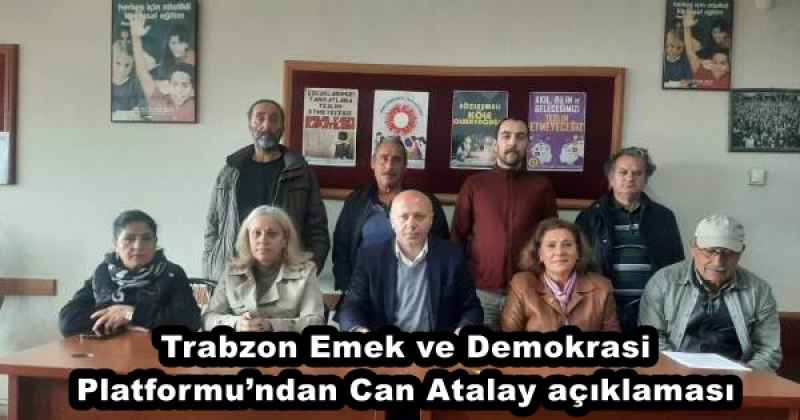 Trabzon Emek ve Demokrasi Platformu’ndan Can Atalay açıklaması
