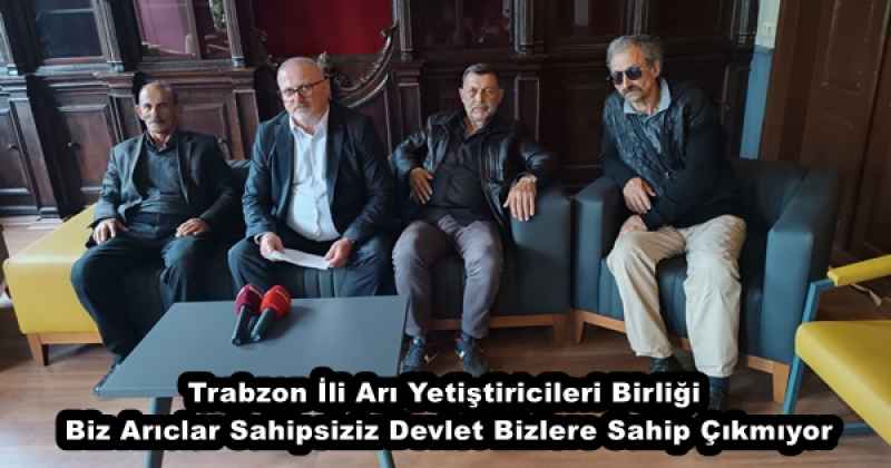 Trabzon İli Arı Yetiştiricileri Birliği Biz Arıclar Sahipsiziz Devlet Bizlere Sahip Çıkmıyor