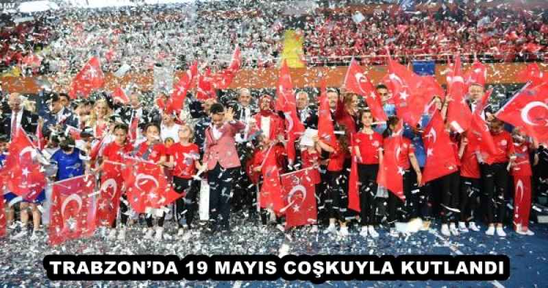 TRABZON’DA 19 MAYIS COŞKUYLA KUTLANDI