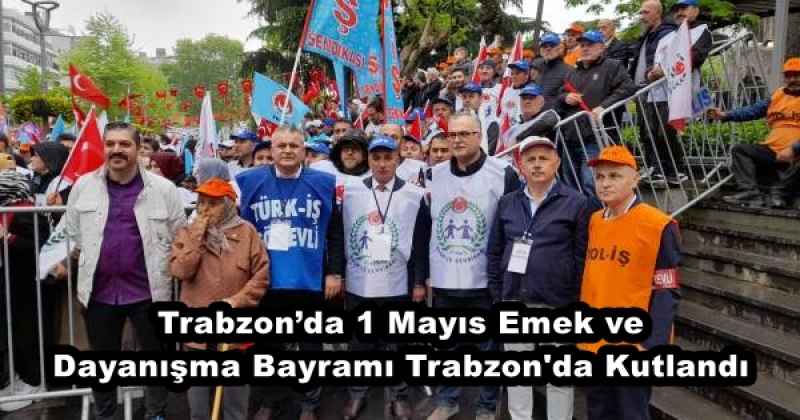 Trabzon’da 1 Mayıs Emek ve Dayanışma Bayramı Trabzon'da Kutlandı