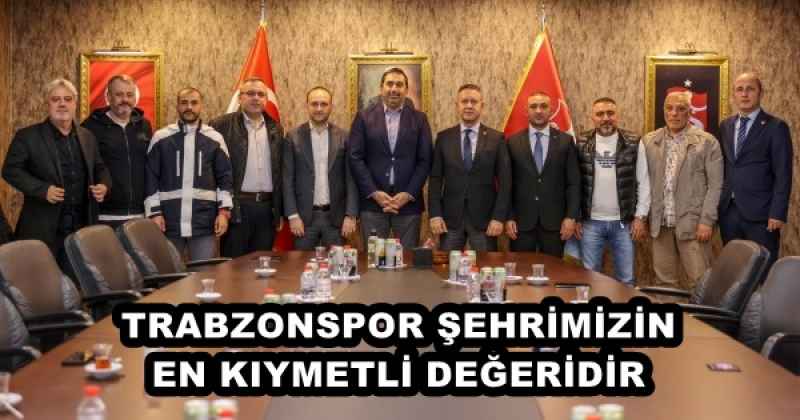 TRABZONSPOR ŞEHRİMİZİN EN KIYMETLİ DEĞERİDİR