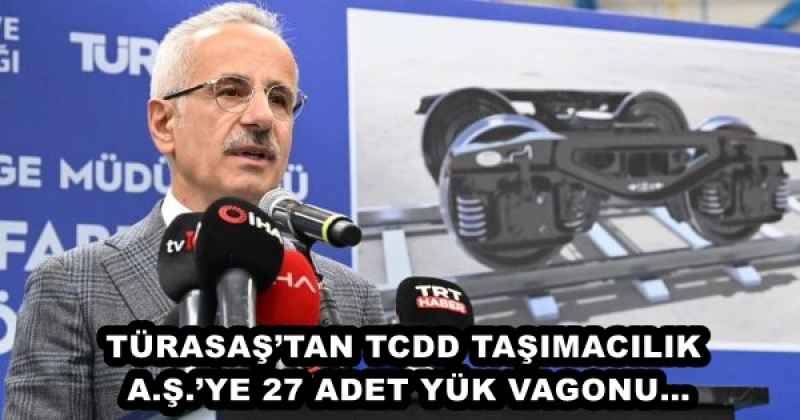 TÜRASAŞ’TAN TCDD TAŞIMACILIK A.Ş.’YE 27 ADET YÜK VAGONU…