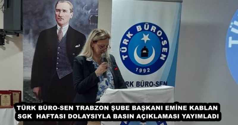 TÜRK BÜRO-SEN TRABZON ŞUBE BAŞKANI EMİNE KABLAN SGK HAFTASI DOLAYSIYLA BASIN AÇIKLAMASI YAYIMLADI