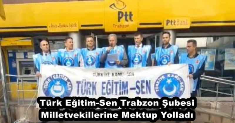 Türk Eğitim-Sen Trabzon Şubesi Milletvekillerine Mektup Yolladı