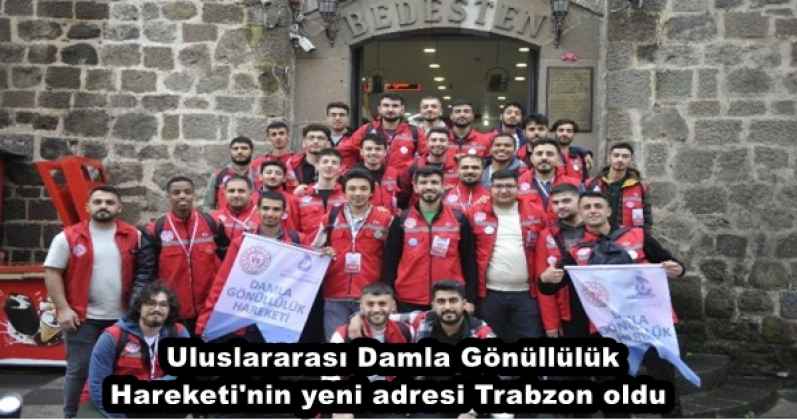 Uluslararası Damla Gönüllülük Hareketi'nin yeni adresi Trabzon oldu 
