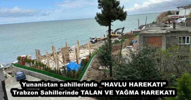 Yunanistan sahillerinde  “HAVLU HAREKATI”Trabzon Sahillerinde TALAN VE YAĞMA HAREKATI