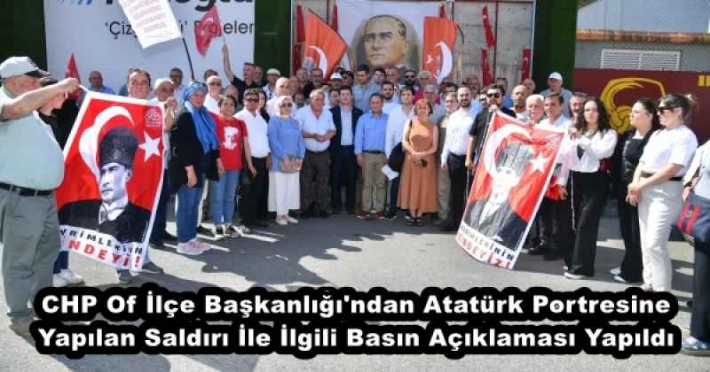 CHP Of İlçe Başkanlığı'ndan Atatürk Portresine Yapılan Saldırı İle İlgili Basın Açıklaması Yapıldı