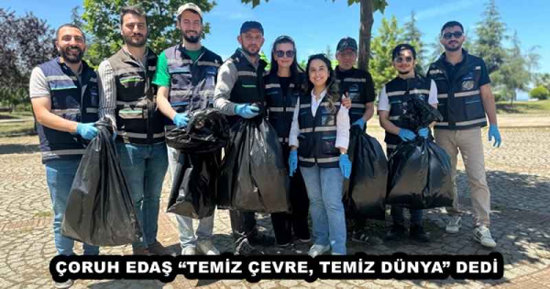 ÇORUH EDAŞ “TEMİZ ÇEVRE, TEMİZ DÜNYA” DEDİ