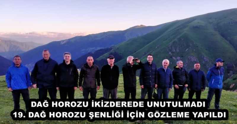 DAĞ HOROZU İKİZDEREDE UNUTULMADI 19. DAĞ HOROZU ŞENLİĞİ İÇİN GÖZLEME YAPILDI