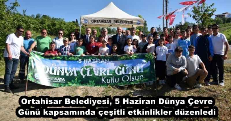 Ortahisar Belediyesi, 5 Haziran Dünya Çevre Günü kapsamında çeşitli etkinlikler düzenledi