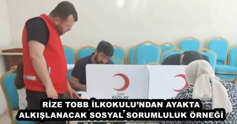 RİZE TOBB İLKOKULU’NDAN AYAKTA ALKIŞLANACAK SOSYAL SORUMLULUK ÖRNEĞİ