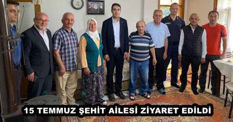 15 TEMMUZ ŞEHİT AİLESİ ZİYARET EDİLDİ