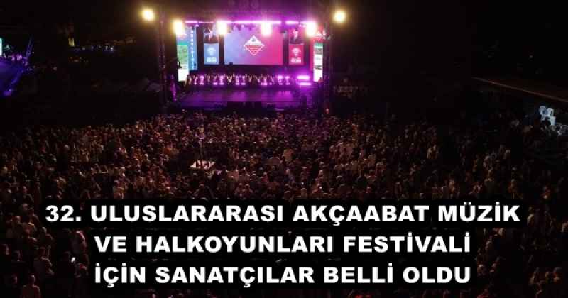 32. ULUSLARARASI AKÇAABAT MÜZİK VE HALKOYUNLARI FESTİVALİ İÇİN SANATÇILAR BELLİ OLDU
