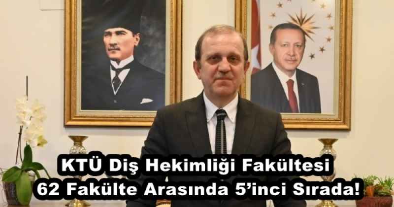 KTÜ Diş Hekimliği Fakültesi, 62 Fakülte Arasında 5’inci Sırada!