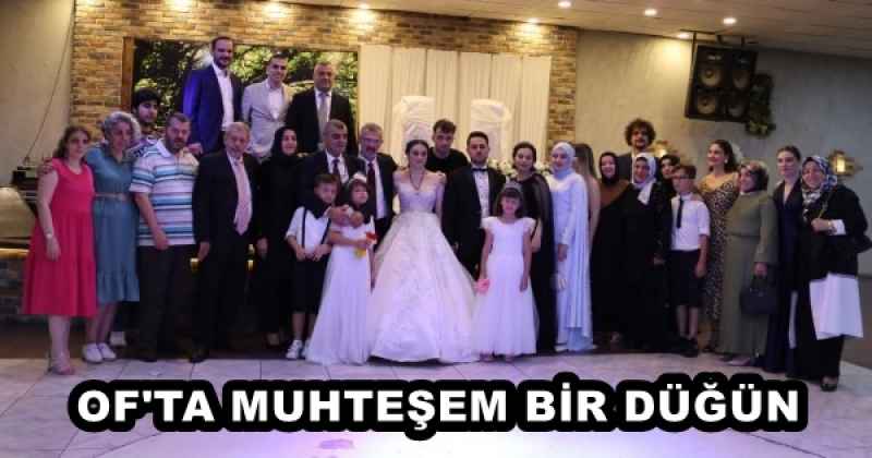 OF'TA MUHTEŞEM BİR DÜĞÜN
