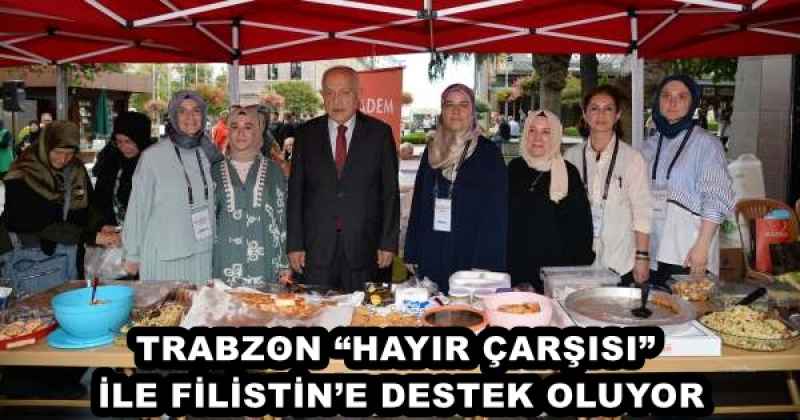 TRABZON “HAYIR ÇARŞISI” İLE FİLİSTİN’E DESTEK OLUYOR