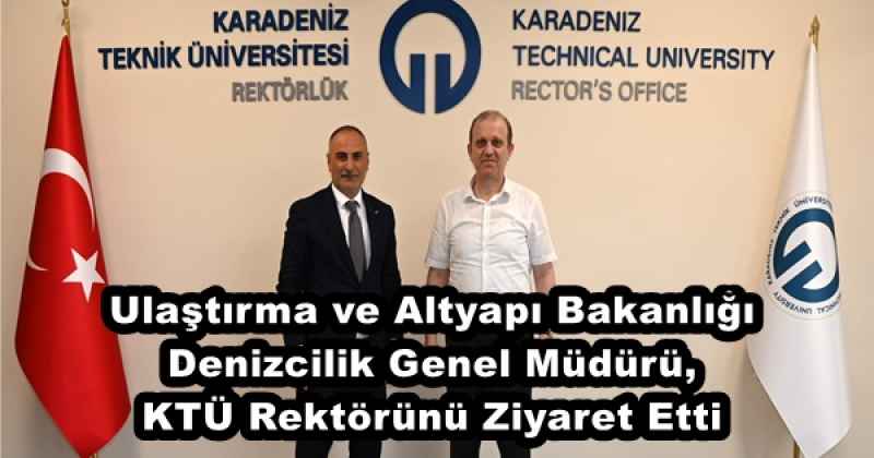 Ulaştırma ve Altyapı Bakanlığı Denizcilik Genel Müdürü, KTÜ Rektörünü Ziyaret Etti