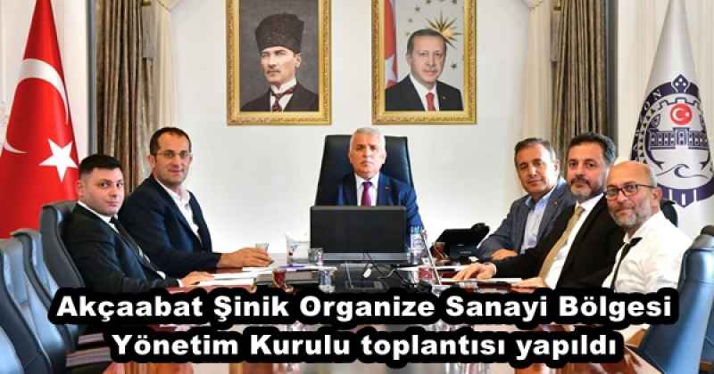 Akçaabat Şinik Organize Sanayi Bölgesi Yönetim Kurulu toplantısı yapıldı