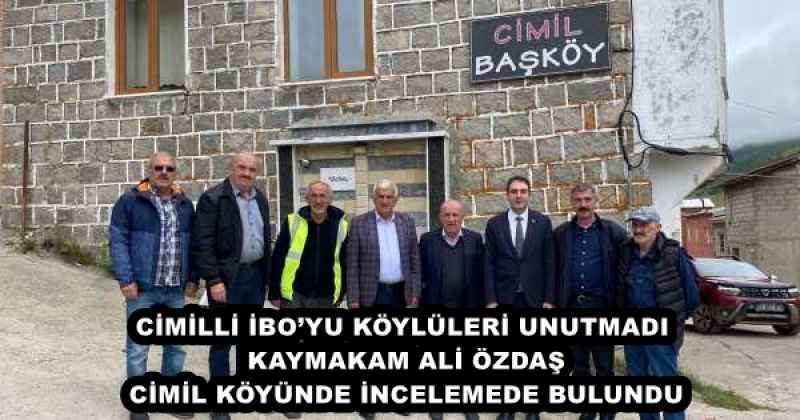 CİMİLLİ İBO’YU KÖYLÜLERİ UNUTMADI KAYMAKAM ALİ ÖZDAŞ CİMİL KÖYÜNDE İNCELEMEDE BULUNDU