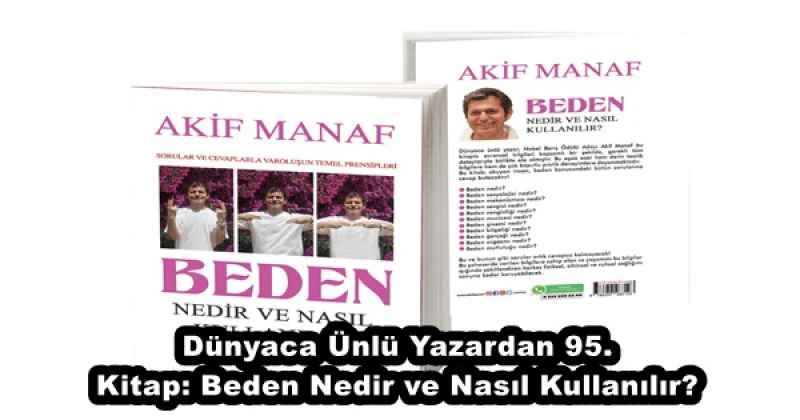 Dünyaca Ünlü Yazardan 95. Kitap: Beden Nedir ve Nasıl Kullanılır?