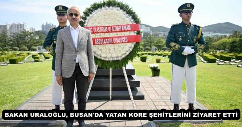 BAKAN URALOĞLU, BUSAN'DA YATAN KORE ŞEHİTLERİNİ ZİYARET ETTİ