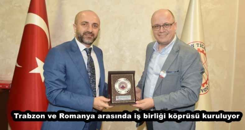 Trabzon ve Romanya arasında iş birliği köprüsü kuruluyor