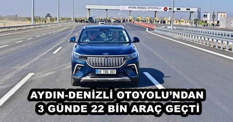 AYDIN-DENİZLİ OTOYOLU’NDAN 3 GÜNDE 22 BİN ARAÇ GEÇTİ
