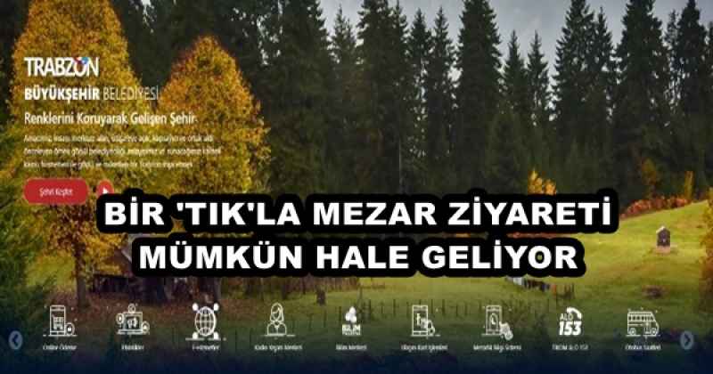 BİR 'TIK'LA MEZAR ZİYARETİ MÜMKÜN HALE GELİYOR 