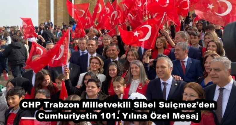 CHP Trabzon Milletvekili Sibel Suiçmez’den Cumhuriyetin 101. Yılına Özel Mesaj