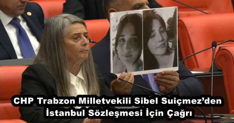 CHP Trabzon Milletvekili Sibel Suiçmez’den İstanbul Sözleşmesi İçin Çağrı