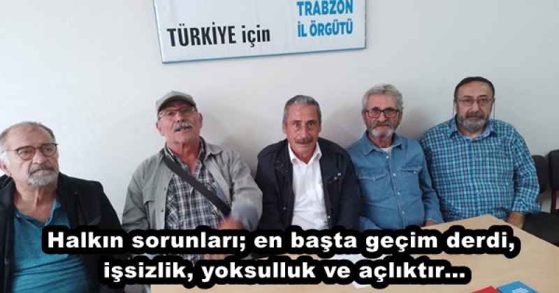 Halkın sorunları; en başta geçim derdi, işsizlik, yoksulluk ve açlıktır…